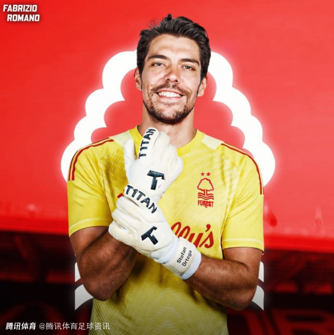 Here we go！罗马诺：33岁曼城门将奥尔特加将加盟诺丁汉森林