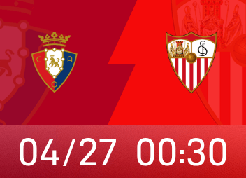 西甲前瞻：塞维利亚重新跌回降级区，奥萨苏纳主场战绩显赫